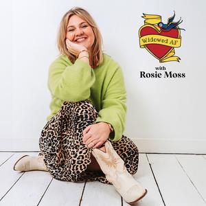 Widowed AF: Real stories of love, grief and beyond - With Rosie Moss