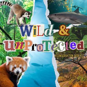 Wild & Unprotected: A Conservation Podcast