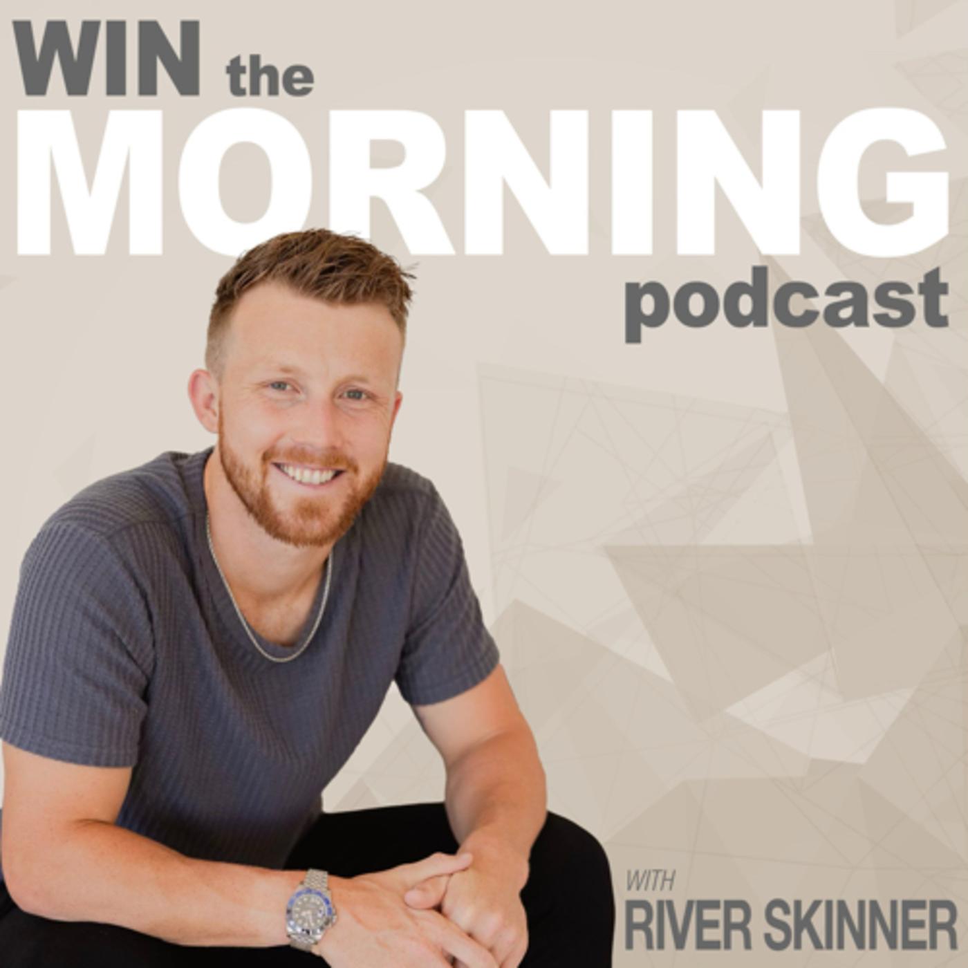 WIN THE MORNING PODCAST - River James Skinner | Listen Notes