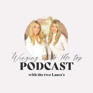 Winging It To The Top with Laura & Laura