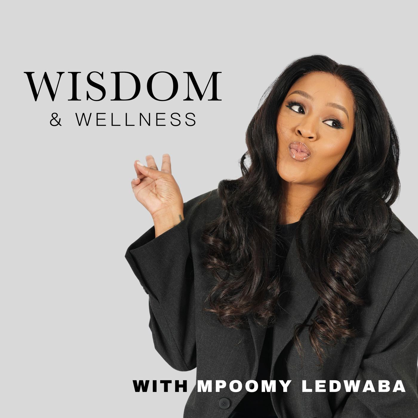 Wisdom & Wellness with Mpoomy Ledwaba (podcast) - Africa Podcast Network |  Listen Notes