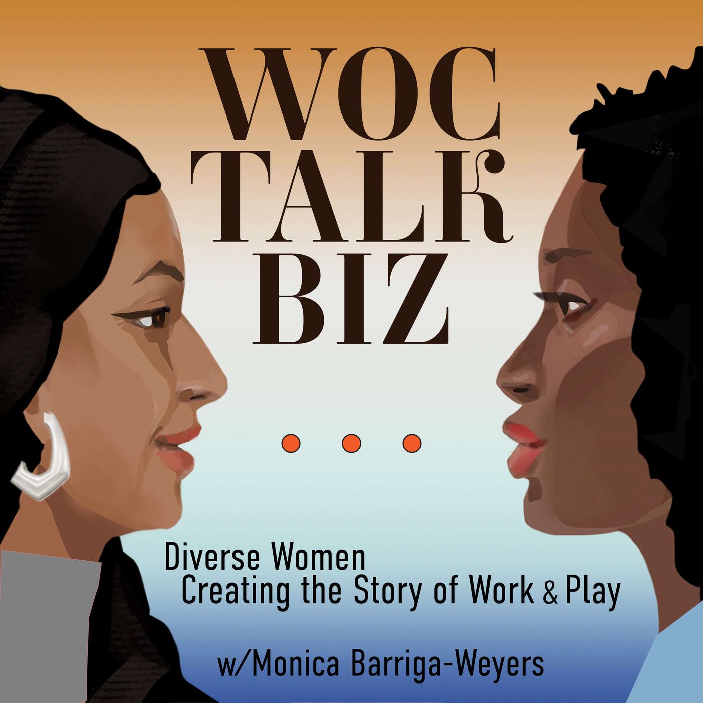 WOC Talk Biz (podcast) - Monica Barriga-Weyers | Listen Notes