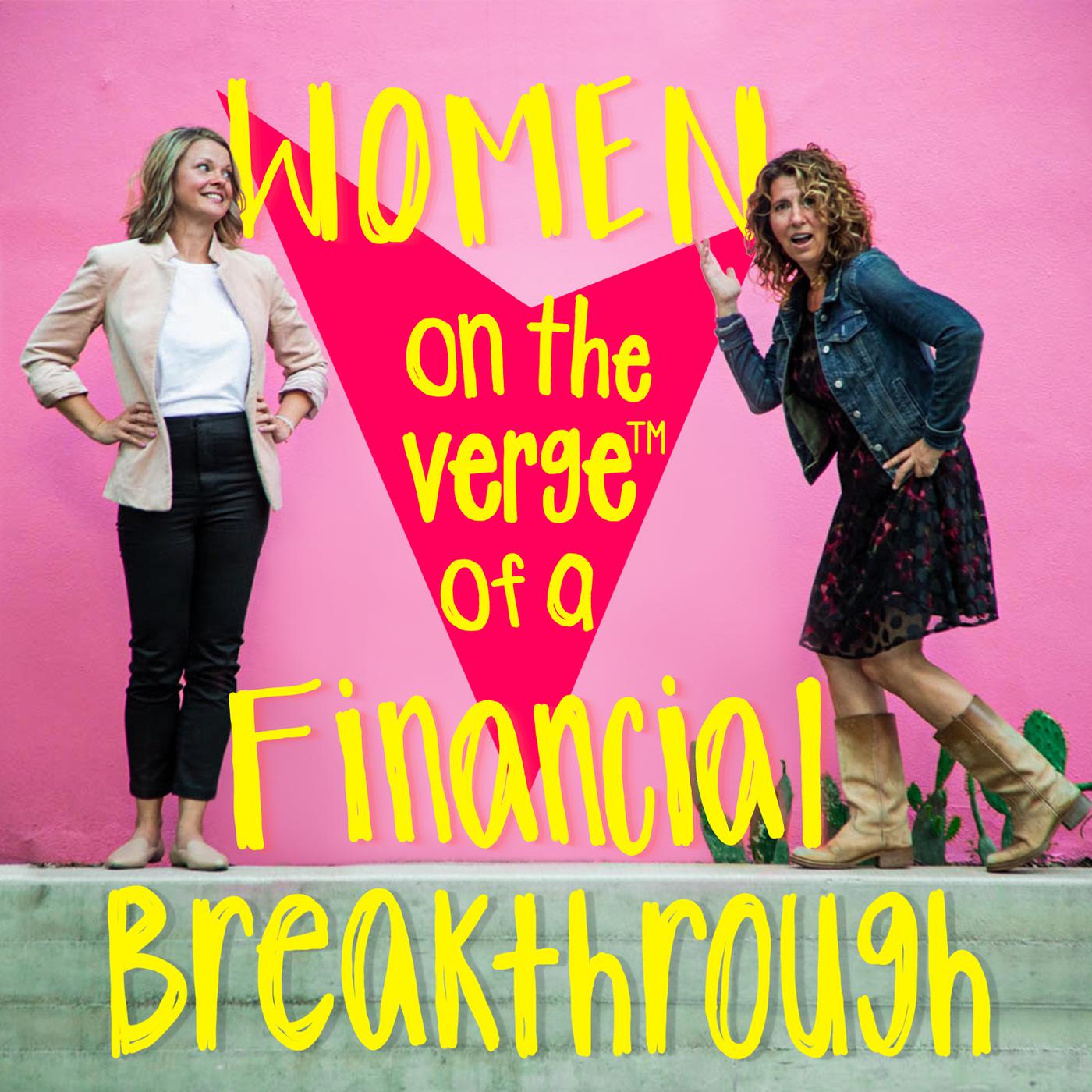 Women on the Verge of a Financial Breakthrough (podcast) - Women on the  Verge Podcasts | Listen Notes