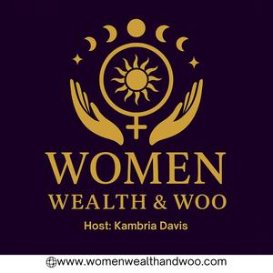 Women, Wealth & Woo w/ Kambria Davis