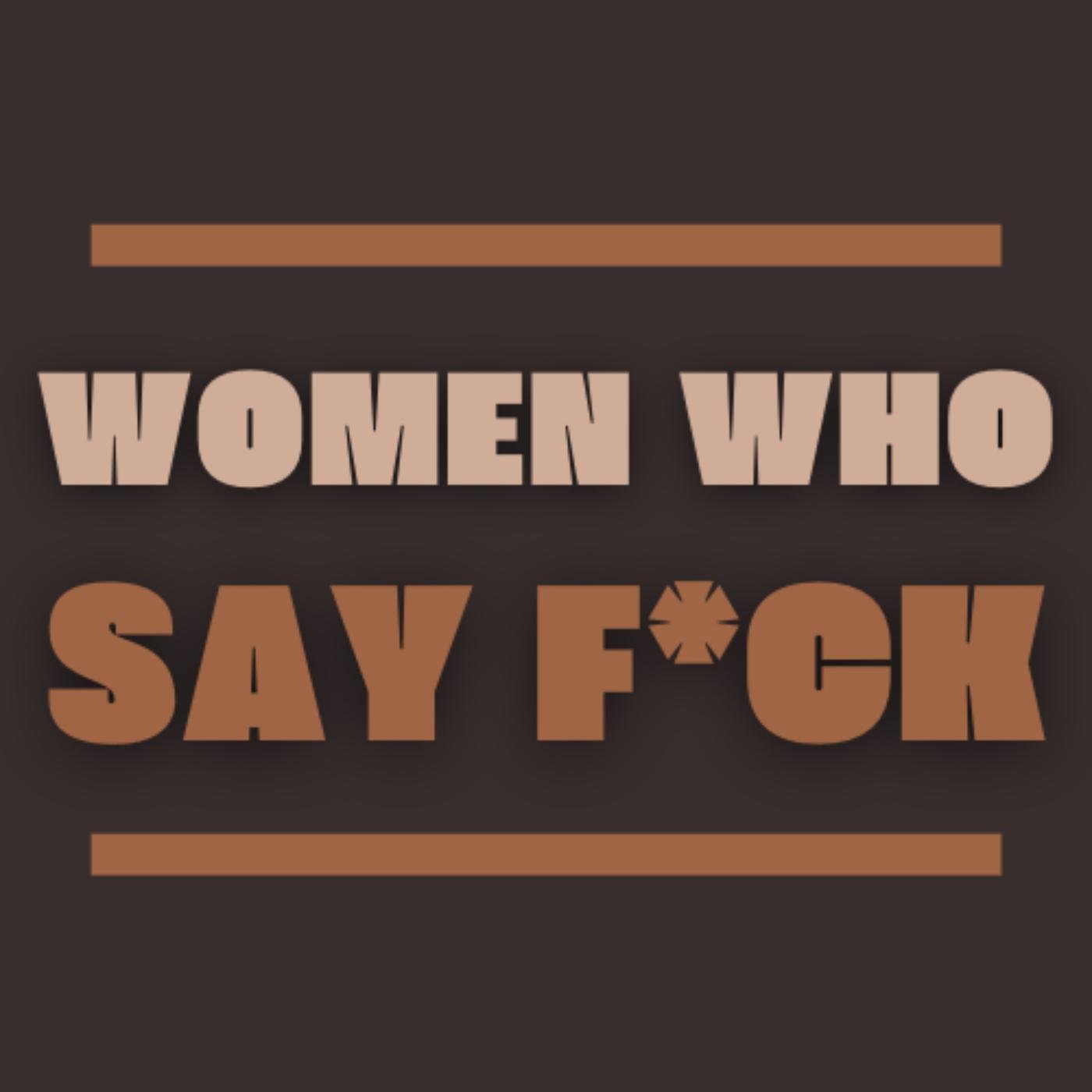 Women Who Say F*ck (podcast) - Alex Sequin | Listen Notes