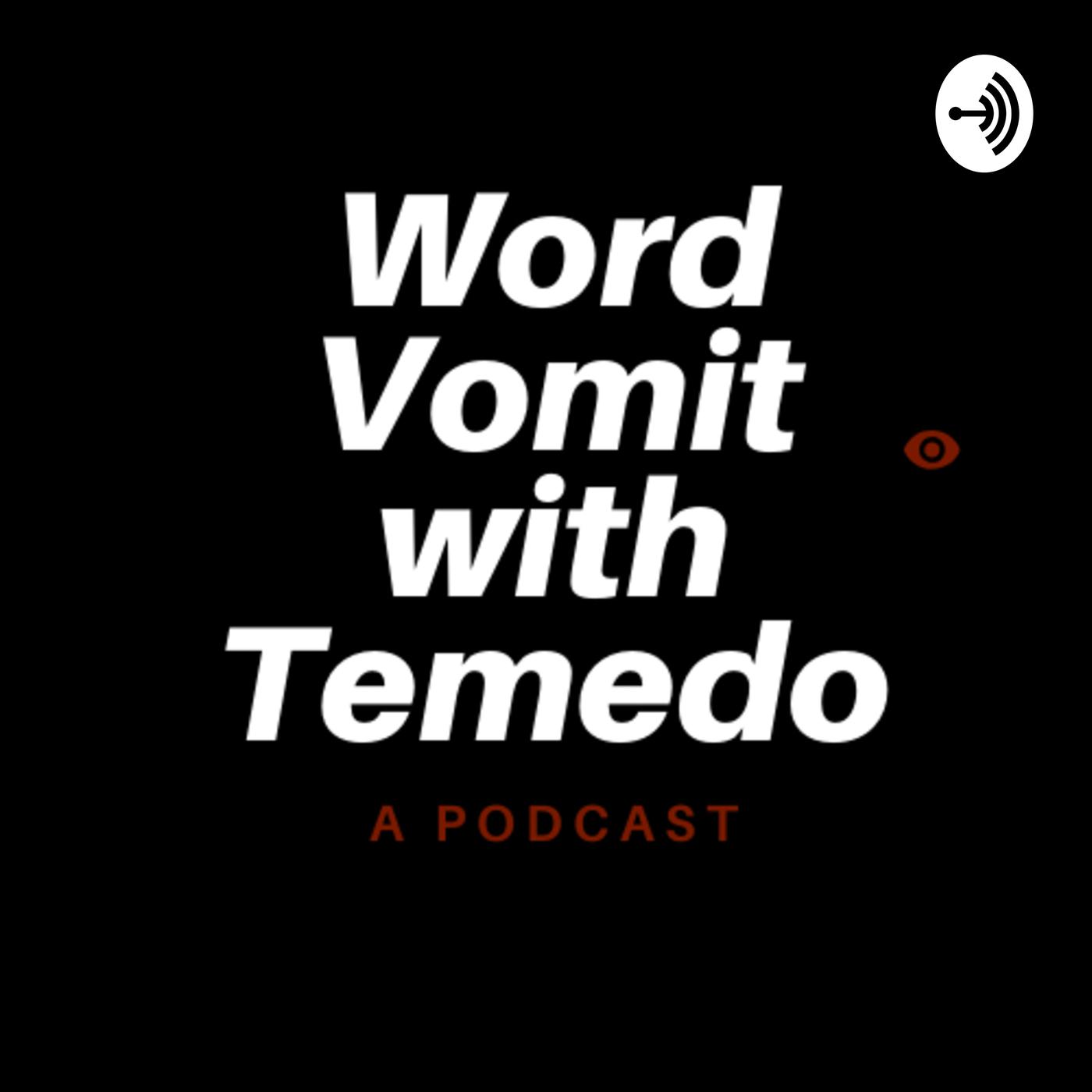 Word Vomit With Temedo (podcast) Temedo Listen Notes