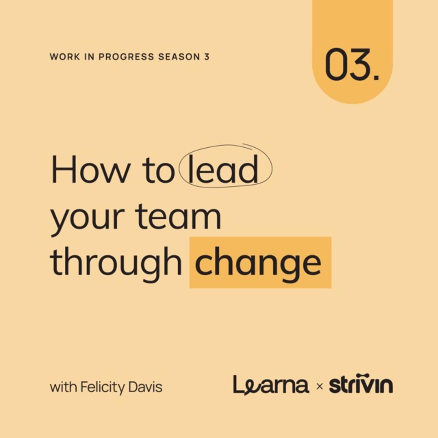 How to lead your team through change - Work in Progress (podcast ...