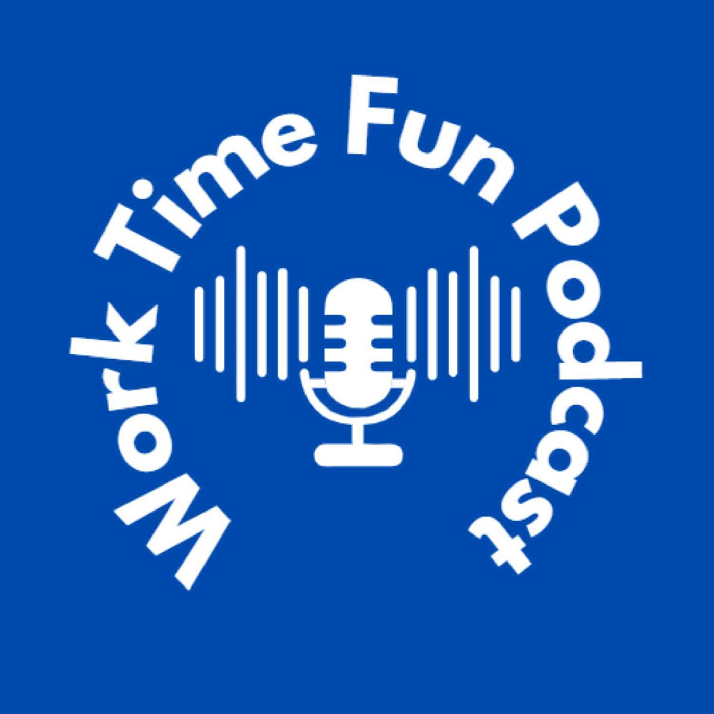 Work Time Fun Podcast - Work Time Fun Podcast | Listen Notes