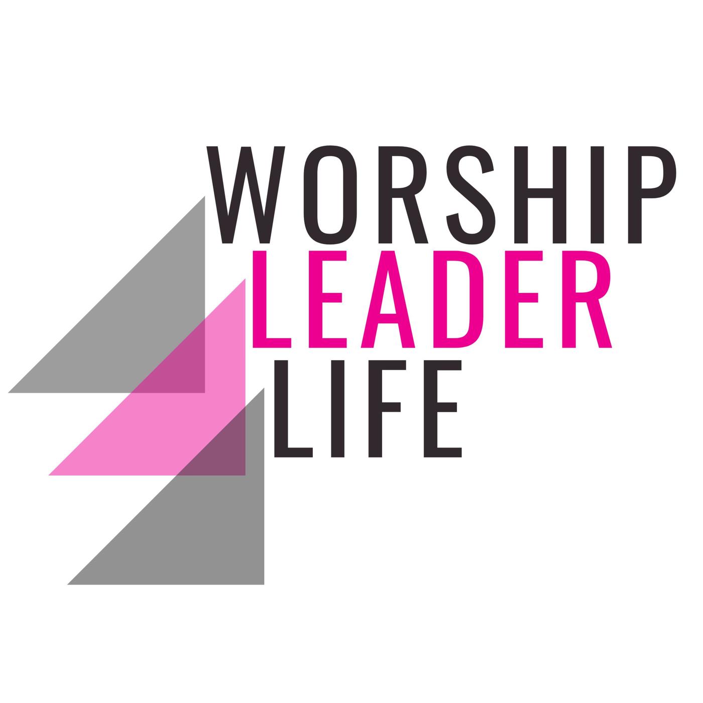 Worship Leader Life Podcast Episode 9 - Worship Leader Life Podcast 