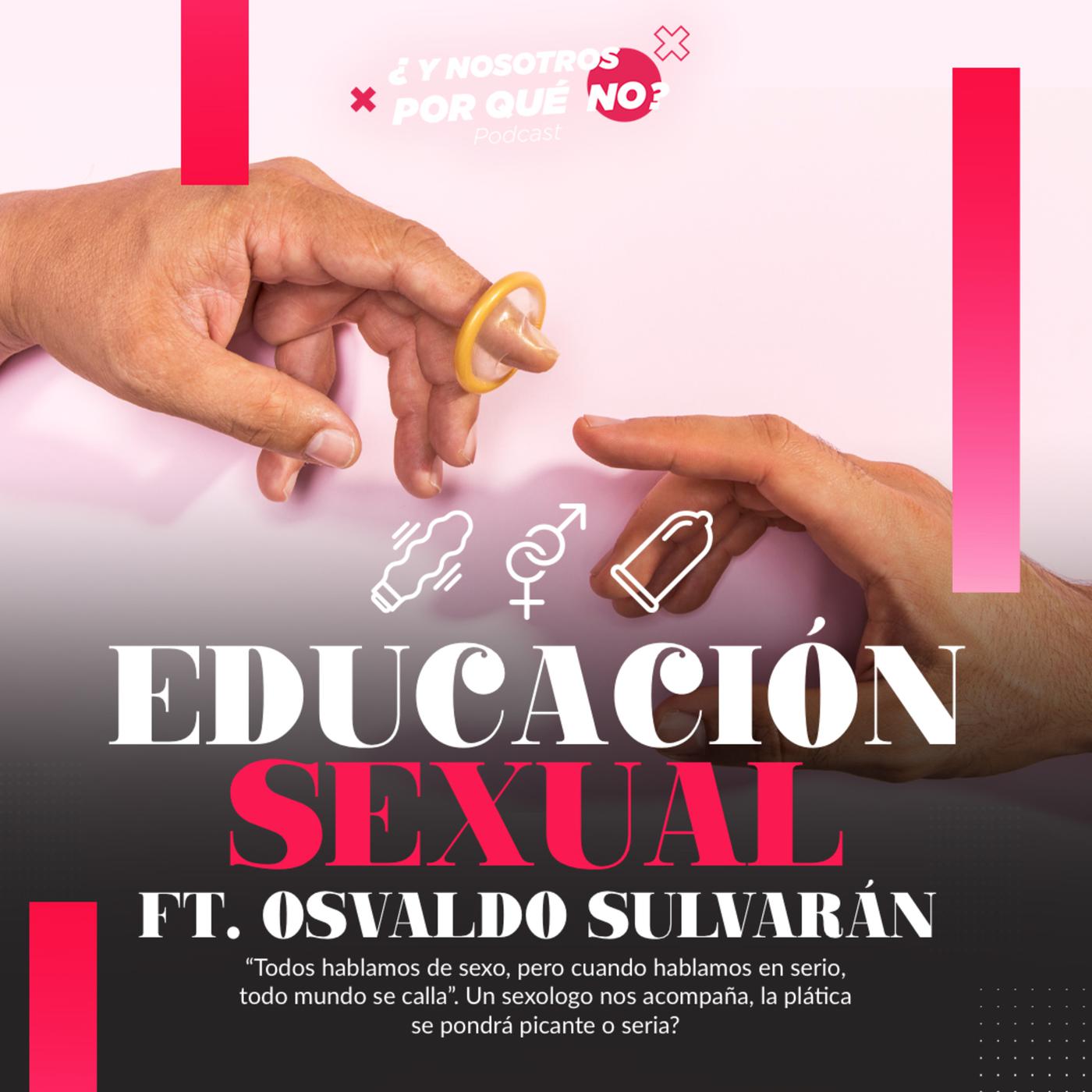 EP3 S3 | Educación sexual ft Oswaldo Sulvaran - ¿Y Nosotros Por Qué No? ( Podcast) | Listen Notes