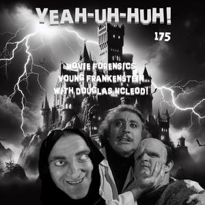 YUH 175 - Movie Forensics - Young Frankenstein with Douglas McLeod Jr.!