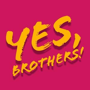 Yes, Brothers!