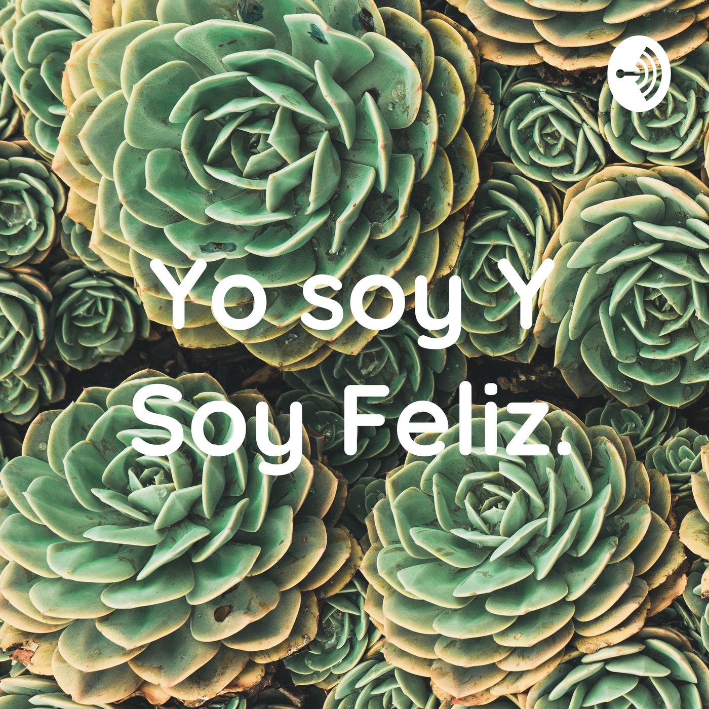 Yo soy Y Soy Feliz. (podcast) - Videos El Jaro Elizalde | Listen Notes