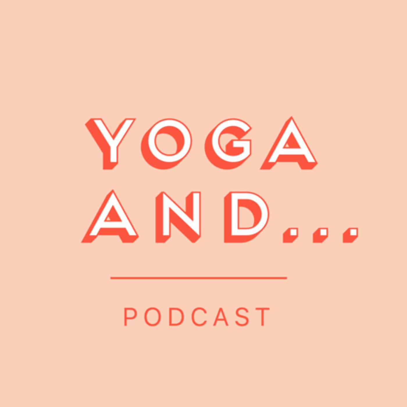 Yoga And... Podcast 