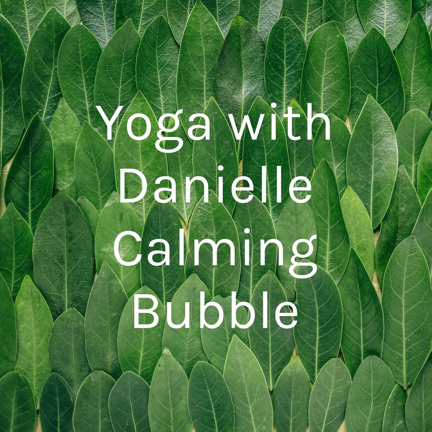 Yoga with Danielle Calming Bubble (podcast) - Yoga with Danielle ...