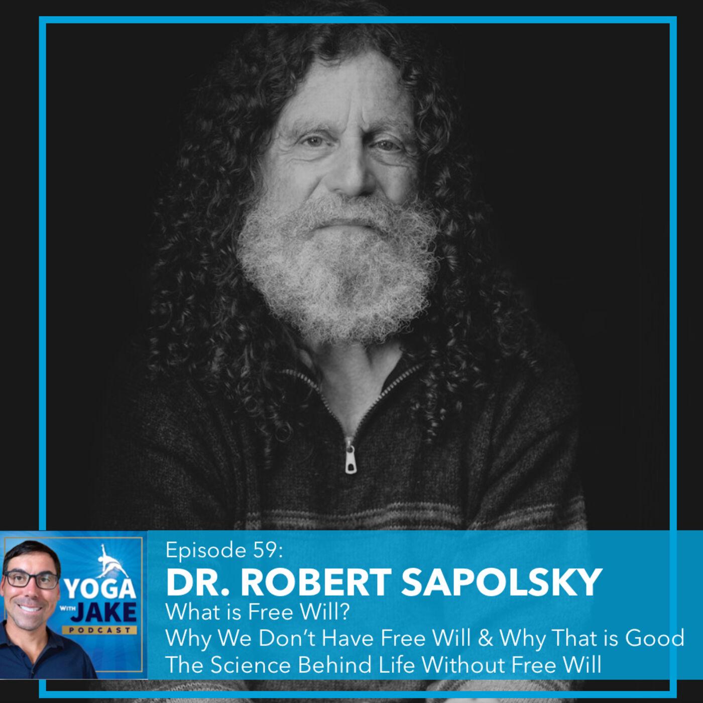 Dr. Robert Sapolsky: Why We Don't Have Free Will and Why That is Good ...