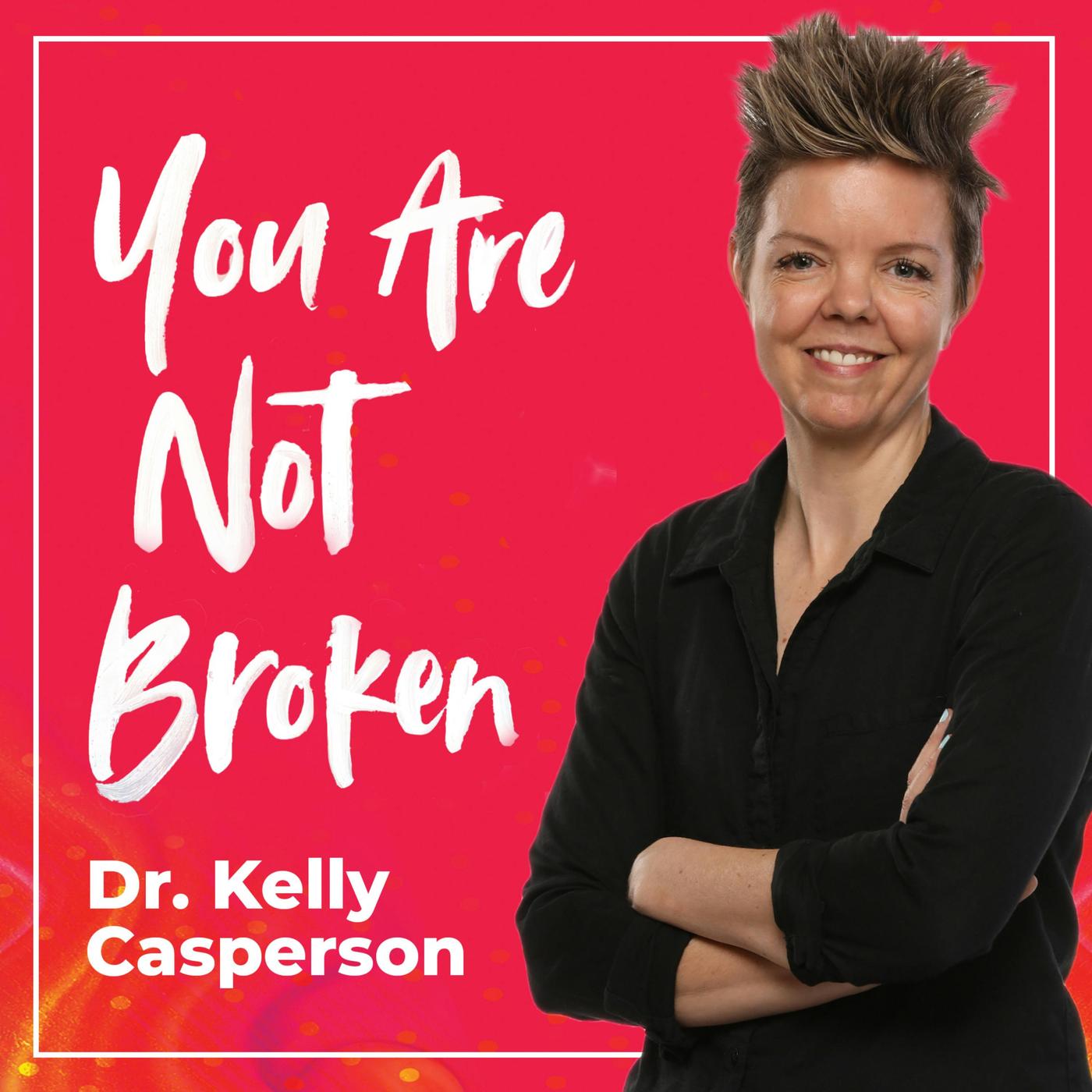 You Are Not Broken (подкаст) - Kelly Casperson, MD | Listen Notes