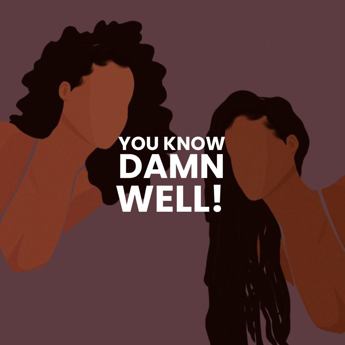 You Know Damn Well (podcast) - You Know Damn Well | Listen Notes