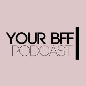 Your BFF Podcast