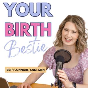 Your Birth Bestie | The Best Pregnancy Podcast for an Informed and Natural Birth Experience