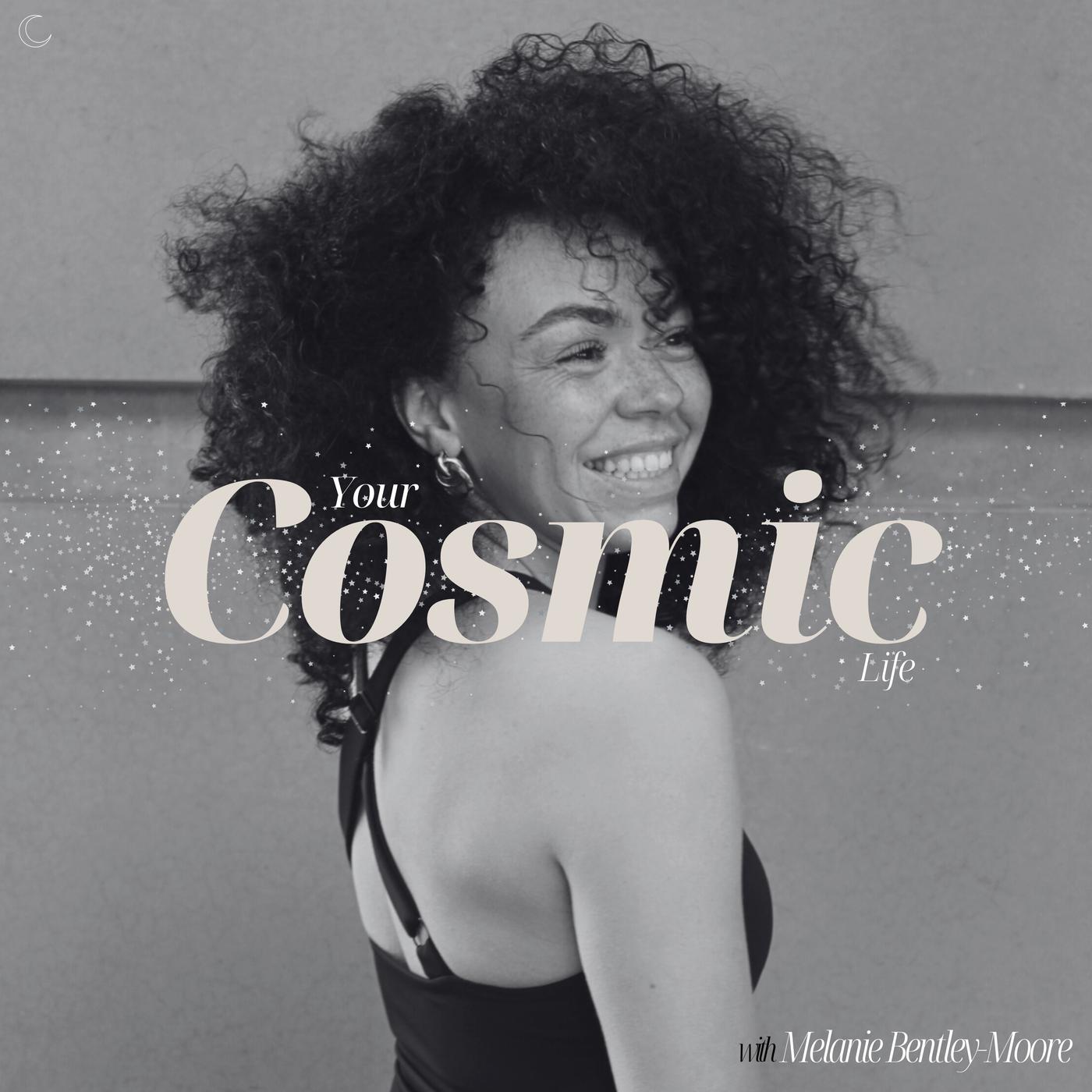 Your Cosmic Life (podcast) - Melanie Bentley-Moore | Listen Notes