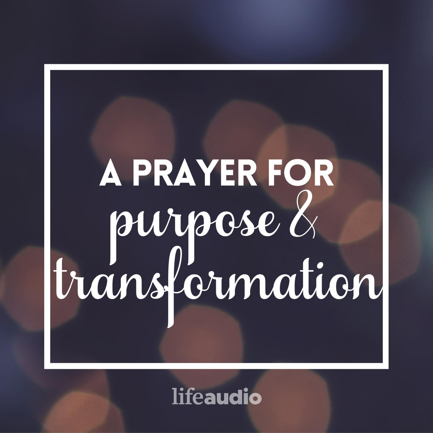 A Prayer for Purpose and Transformation - Your Daily Prayer (podcast ...