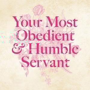 Your Most Obedient & Humble Servant: A Women's History