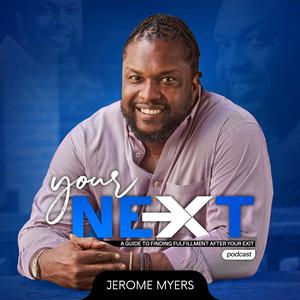 Your Next: A Guide to Finding Fulfillment After Your Exit Hosted by Jerome Myers