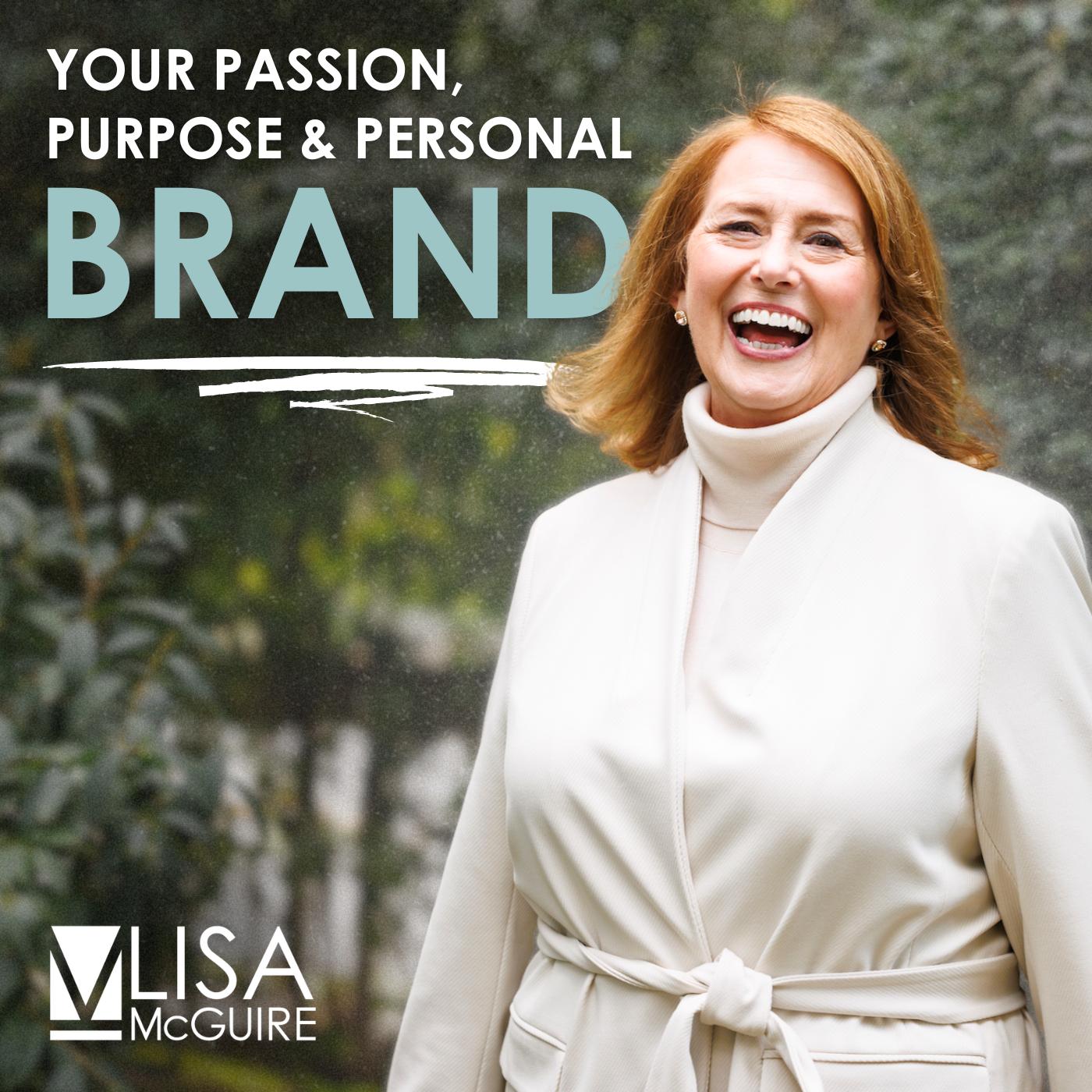 Your Passion, Purpose and Personal Brand (podcast) - Lisa McGuire | Listen  Notes