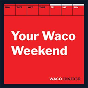 Your Waco Weekend