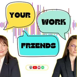 Your Work Friends | Fresh Insights on the Now and Next of Work