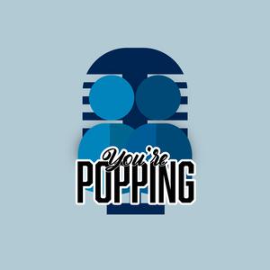 You're Popping