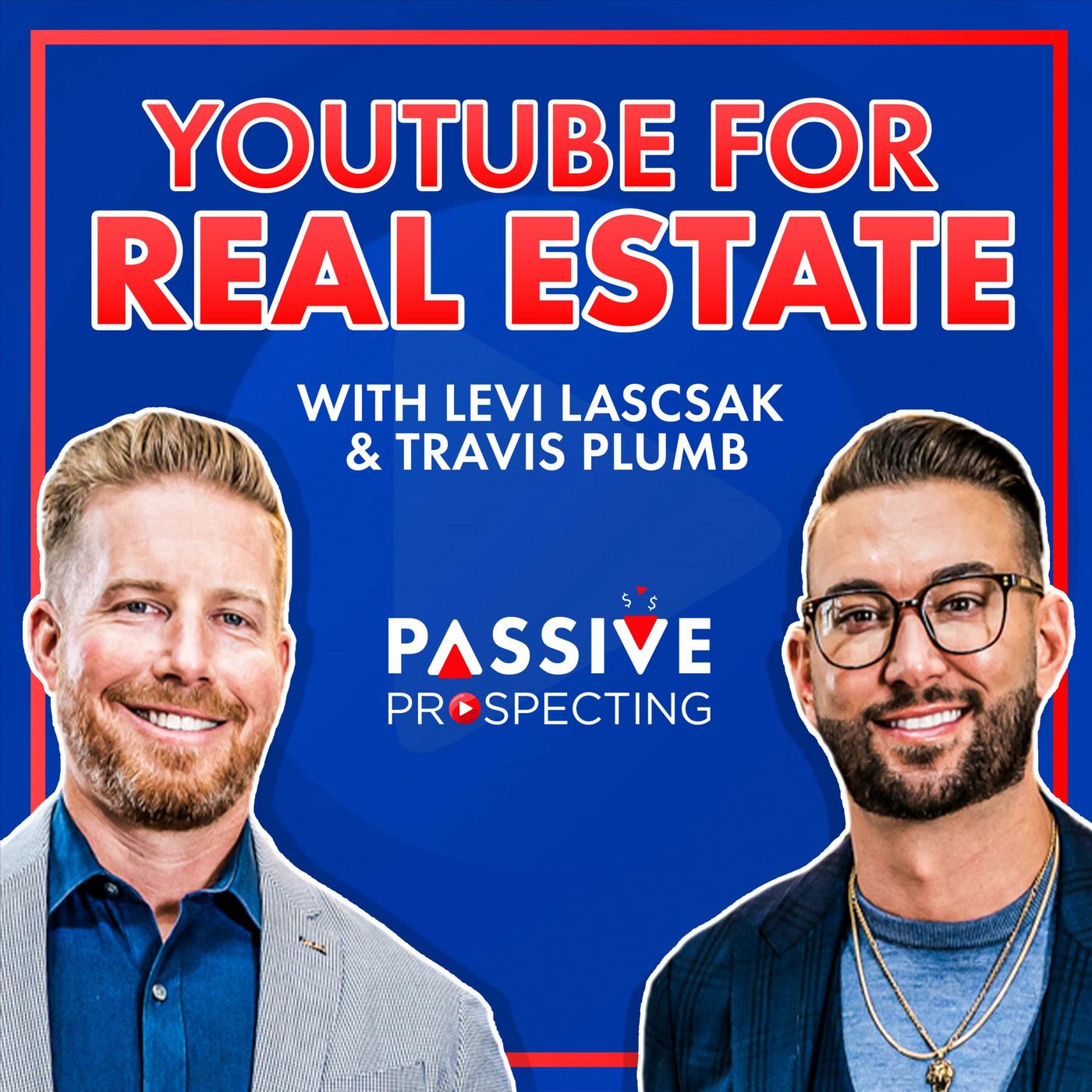 YouTube For Real Estate With Levi Lascsak and Travis Plumb - Passive  Prospecting | Listen Notes