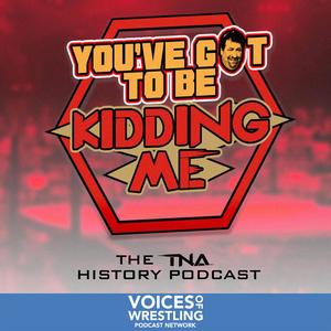 You've Got To Be Kidding Me: A TNA History Podcast