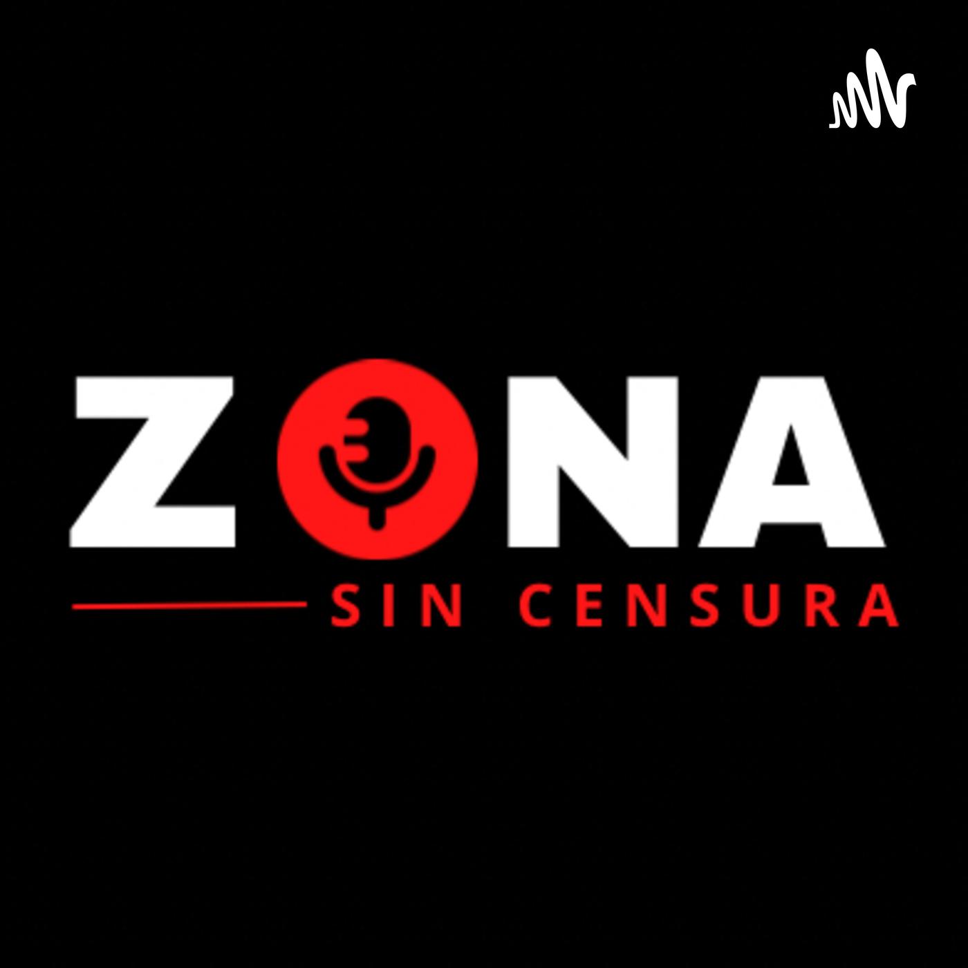 ZONA SIN CENSURA (podcast) - ZONA SIN CENSURA | Listen Notes